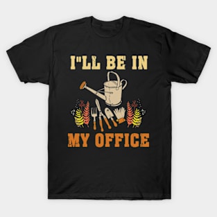 I'll Be In My Office Garden Funny Distressed Gardening T-Shirt